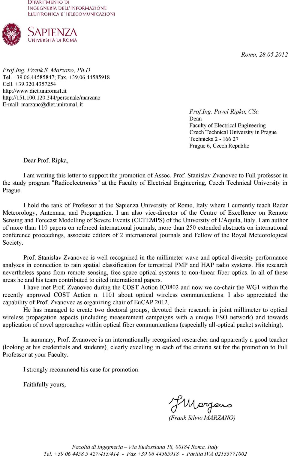 Dean Faculty of Electrical Engineering Czech Technical University in Prague Technicka 2-166 27 Prague 6, Czech Republic Dear Prof. Ripka, I am writing this letter to support the promotion of Assoc.