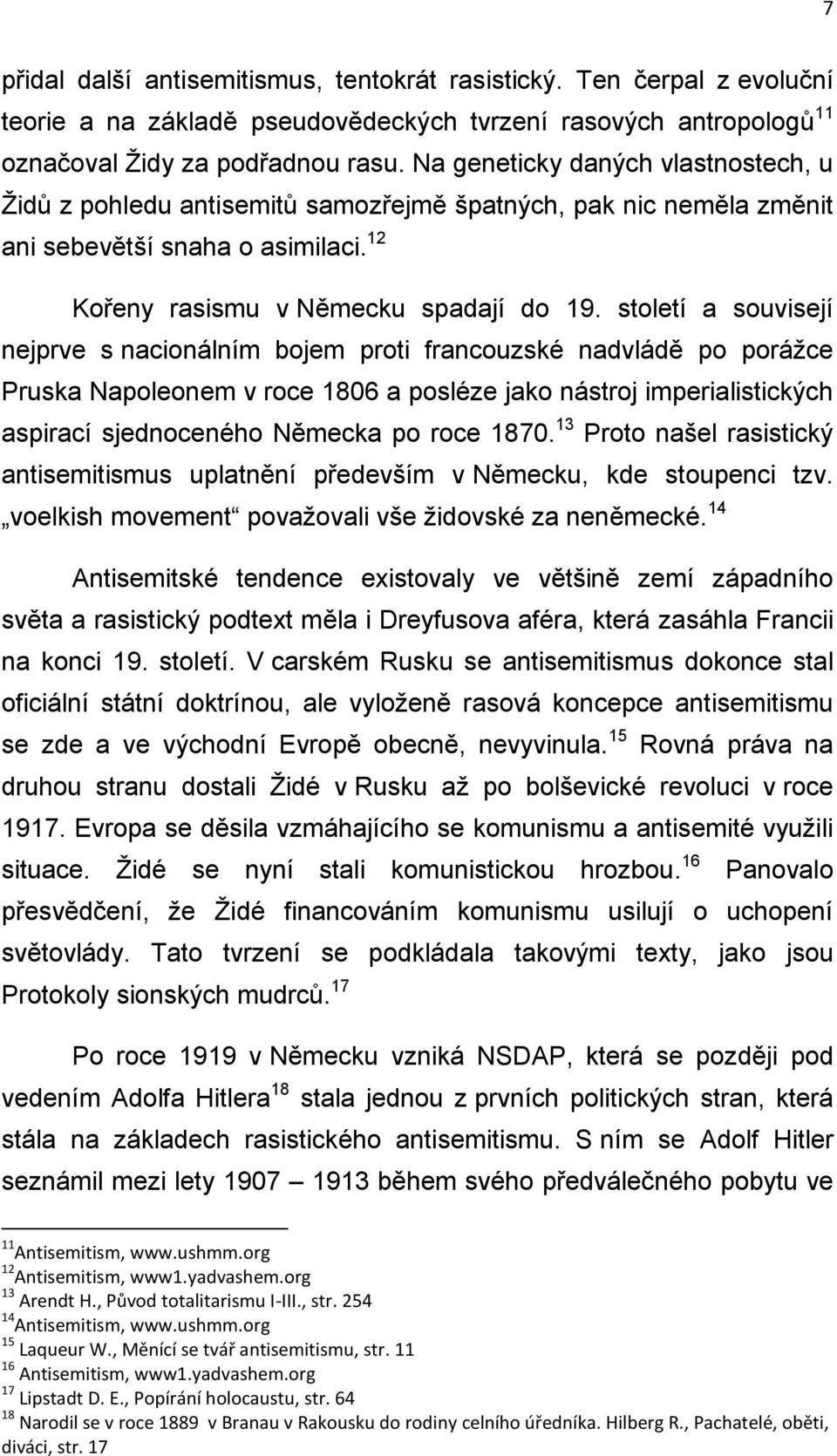 století a souvisejí nejprve s nacionálním bojem proti francouzské nadvládě po porážce Pruska Napoleonem v roce 1806 a posléze jako nástroj imperialistických aspirací sjednoceného Německa po roce 1870.