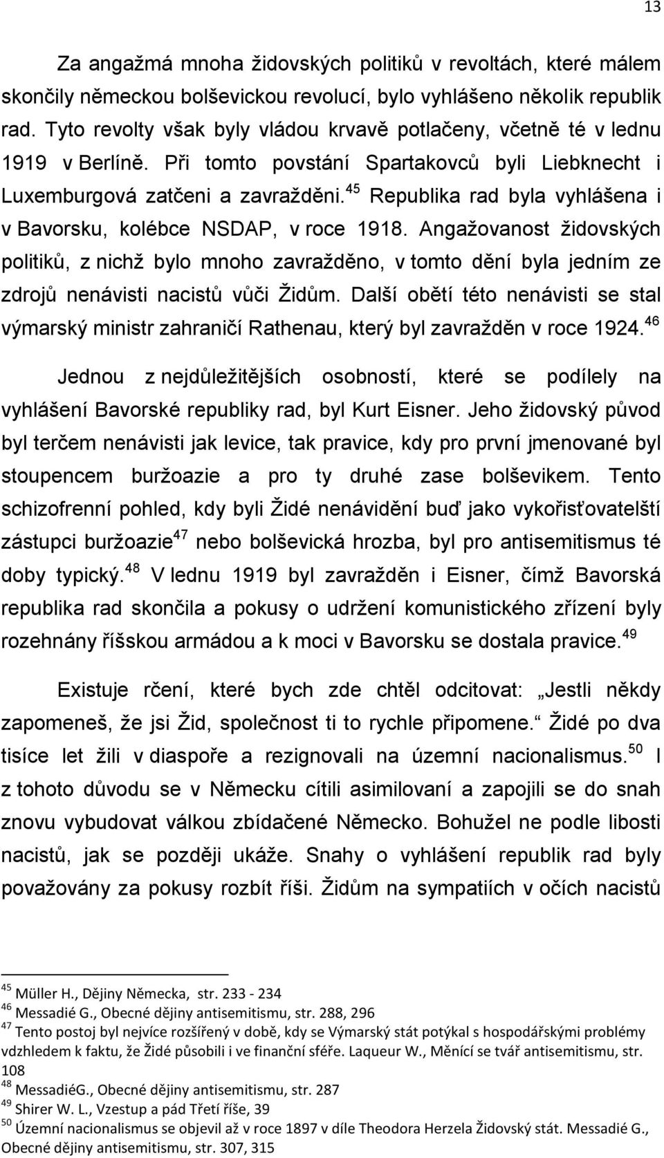 45 Republika rad byla vyhlášena i v Bavorsku, kolébce NSDAP, v roce 1918.