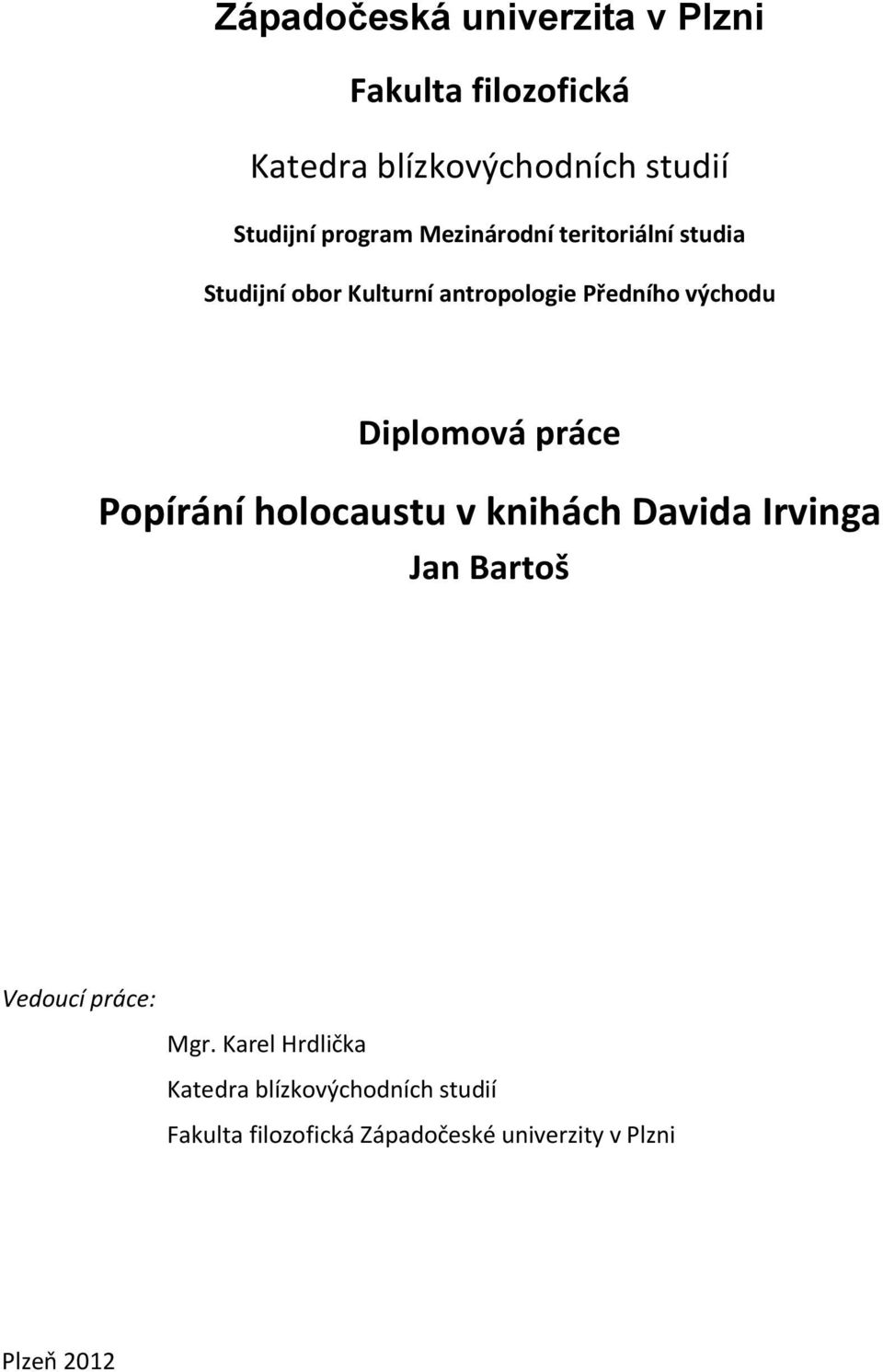 Diplomová práce Popírání holocaustu v knihách Davida Irvinga Jan Bartoš Vedoucí práce: Mgr.