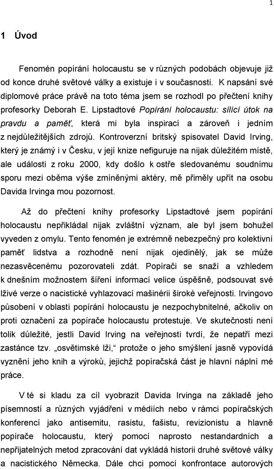 Lipstadtové Popírání holocaustu: sílící útok na pravdu a paměť, která mi byla inspirací a zároveň i jedním z nejdůležitějších zdrojů.