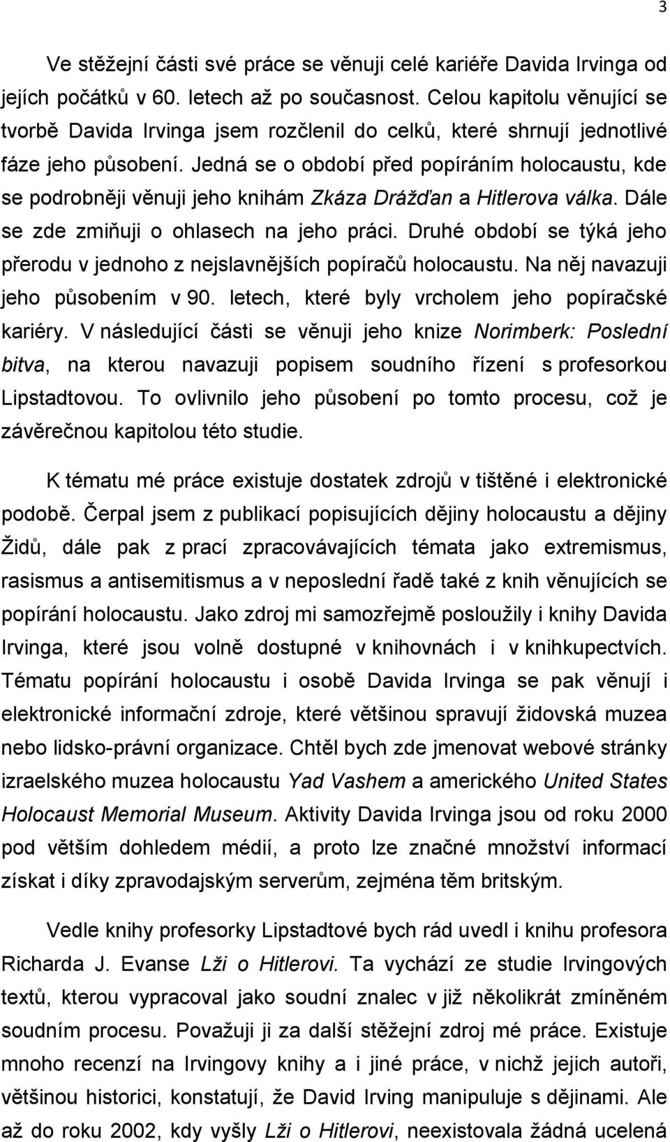 Jedná se o období před popíráním holocaustu, kde se podrobněji věnuji jeho knihám Zkáza Drážďan a Hitlerova válka. Dále se zde zmiňuji o ohlasech na jeho práci.