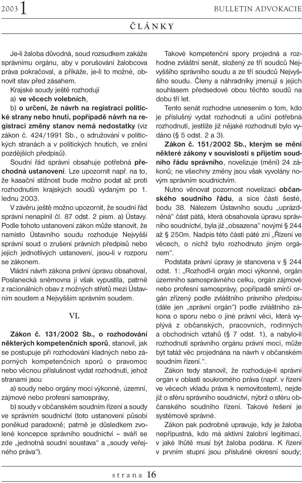 424/1991 Sb., o sdružování v politických stranách a v politických hnutích, ve znění pozdějších předpisů). Soudní řád správní obsahuje potřebná přechodná ustanovení. Lze upozornit např.