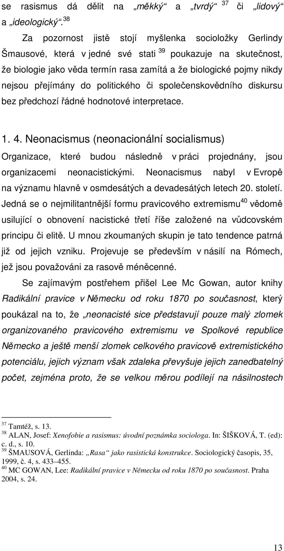 přejímány do politického či společenskovědního diskursu bez předchozí řádné hodnotové interpretace. 1. 4.