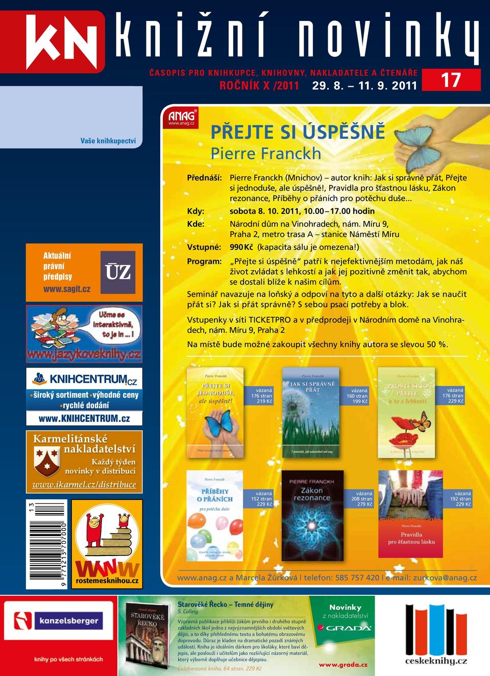 , Pravidla pro šťastnou lásku, Zákon rezonance, Příběhy o přáních pro potěchu duše... Kdy: sobota 8. 10. 2011, 10.00 17.00 hodin Kde: Národní dům na Vinohradech, nám.