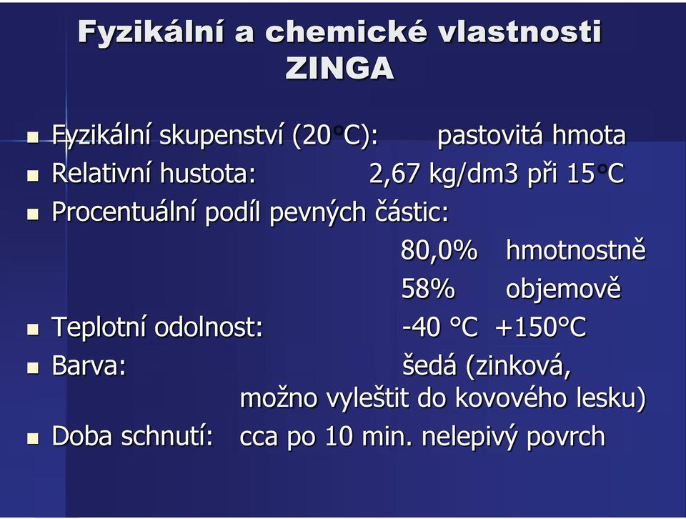 pevných částic: 80,0% hmotnostně 58% objemově -40 C