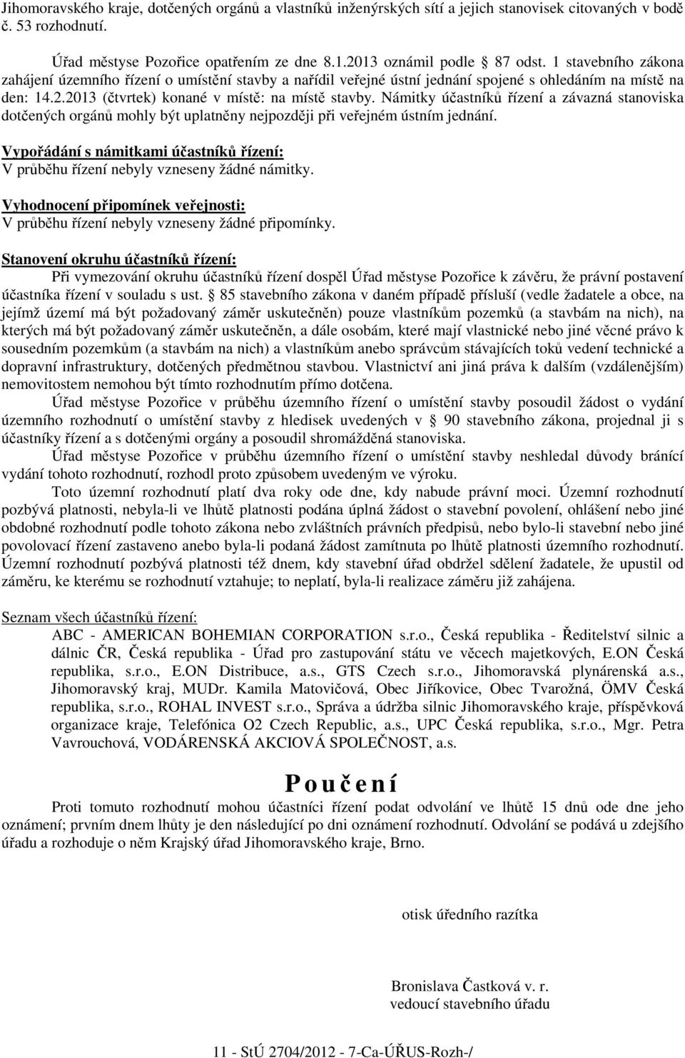 Námitky účastníků řízení a závazná stanoviska dotčených orgánů mohly být uplatněny nejpozději při veřejném ústním jednání.