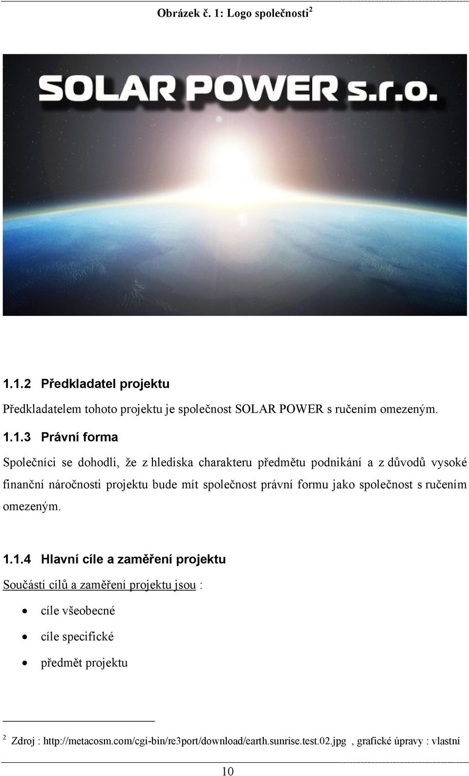 1.2 Předkladatel projektu Předkladatelem tohoto projektu je společnost SOLAR POWER s ručením omezeným. 1.1.3 Právní forma Společníci se dohodli,