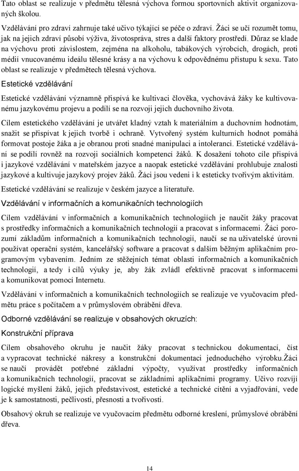 Důraz se klade na výchovu proti závislostem, zejména na alkoholu, tabákových výrobcích, drogách, proti médií vnucovanému ideálu tělesné krásy a na výchovu k odpovědnému přístupu k sexu.