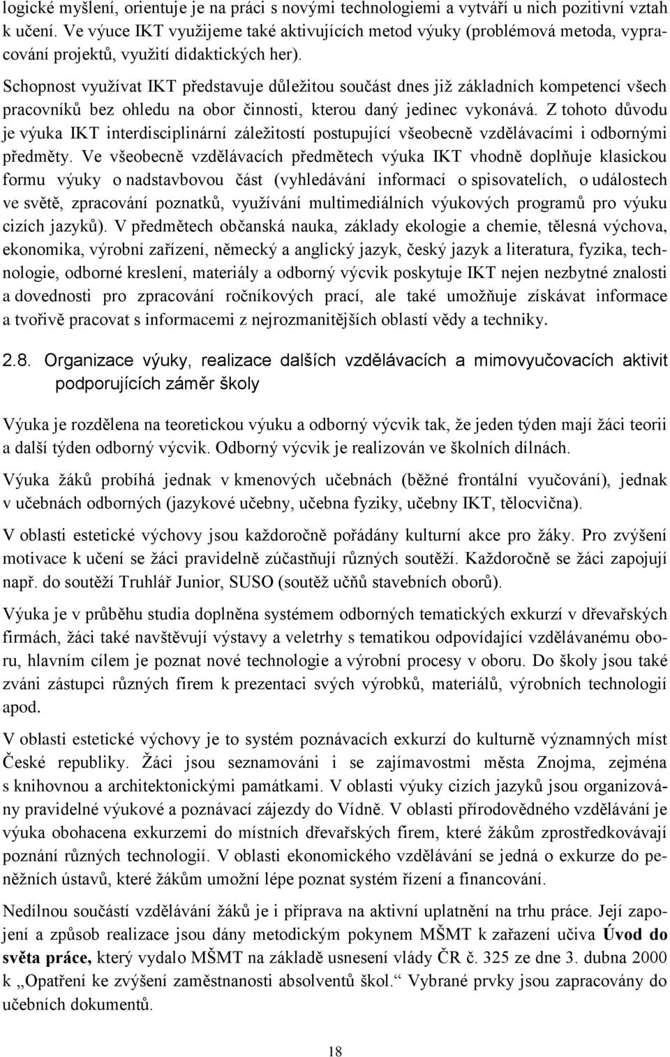 Schopnost využívat IKT představuje důležitou součást dnes již základních kompetencí všech pracovníků bez ohledu na obor činnosti, kterou daný jedinec vykonává.