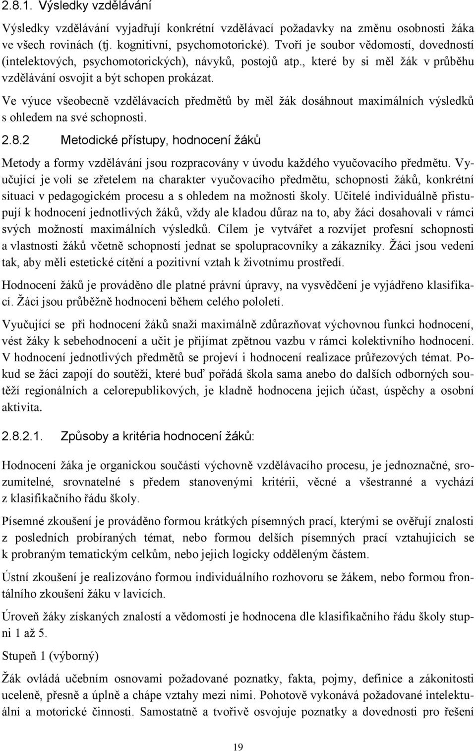 Ve výuce všeobecně vzdělávacích předmětů by měl žák dosáhnout maximálních výsledků s ohledem na své schopnosti. 2.8.