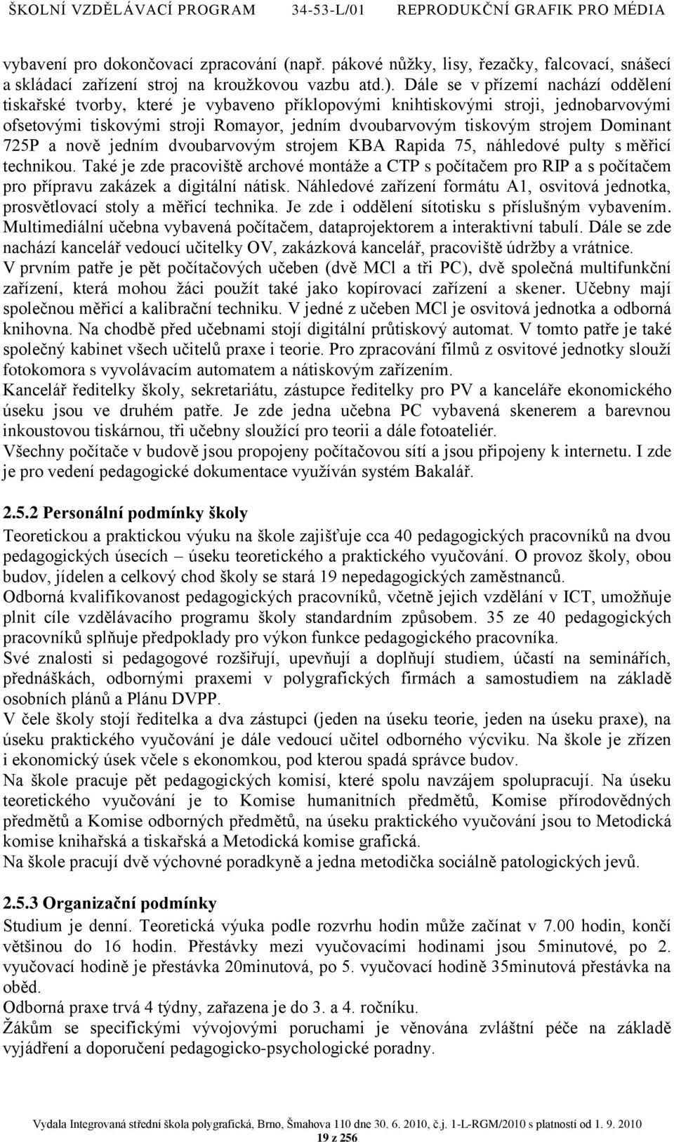 Dominant 725P a nově jedním dvoubarvovým strojem KBA Rapida 75, náhledové pulty s měřicí technikou.