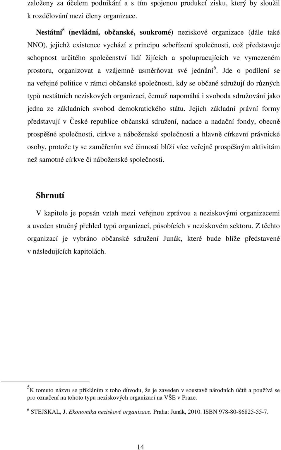 žijících a spolupracujících ve vymezeném prostoru, organizovat a vzájemně usměrňovat své jednání 6.