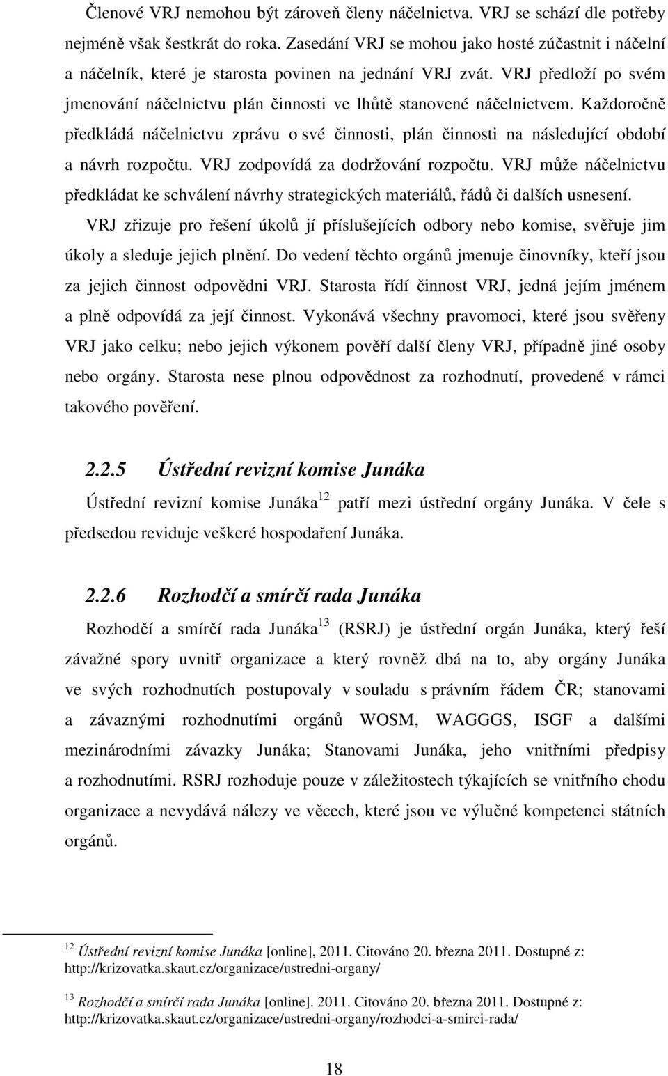 VRJ předloží po svém jmenování náčelnictvu plán činnosti ve lhůtě stanovené náčelnictvem. Každoročně předkládá náčelnictvu zprávu o své činnosti, plán činnosti na následující období a návrh rozpočtu.