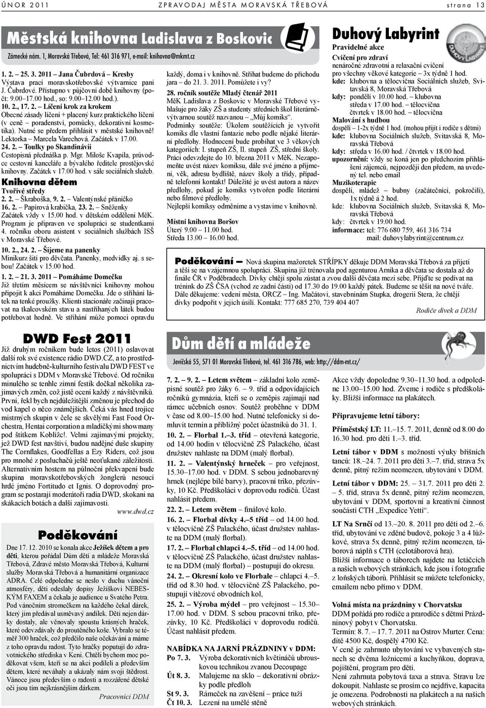 00 12.00 hod.). 10. 2., 17. 2. Líčení krok za krokem Obecné zásady líčení + placený kurz praktického líčení (v ceně poradenství, pomůcky, dekorativní kosmetika).