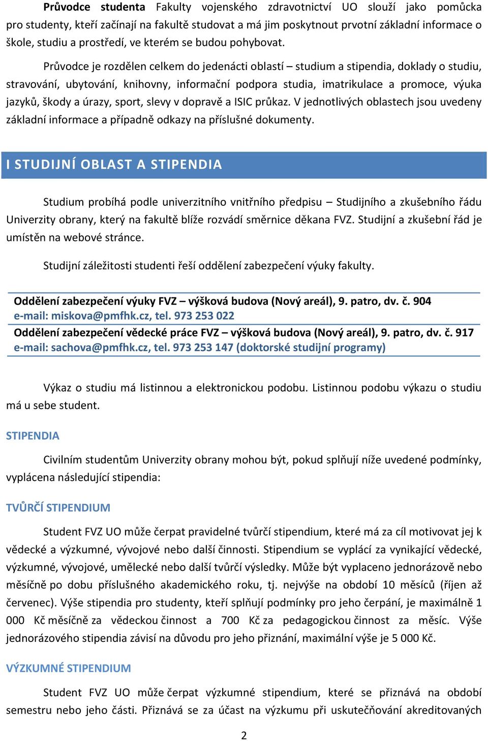 Průvodce je rozdělen celkem do jedenácti oblastí studium a stipendia, doklady o studiu, stravování, ubytování, knihovny, informační podpora studia, imatrikulace a promoce, výuka jazyků, škody a