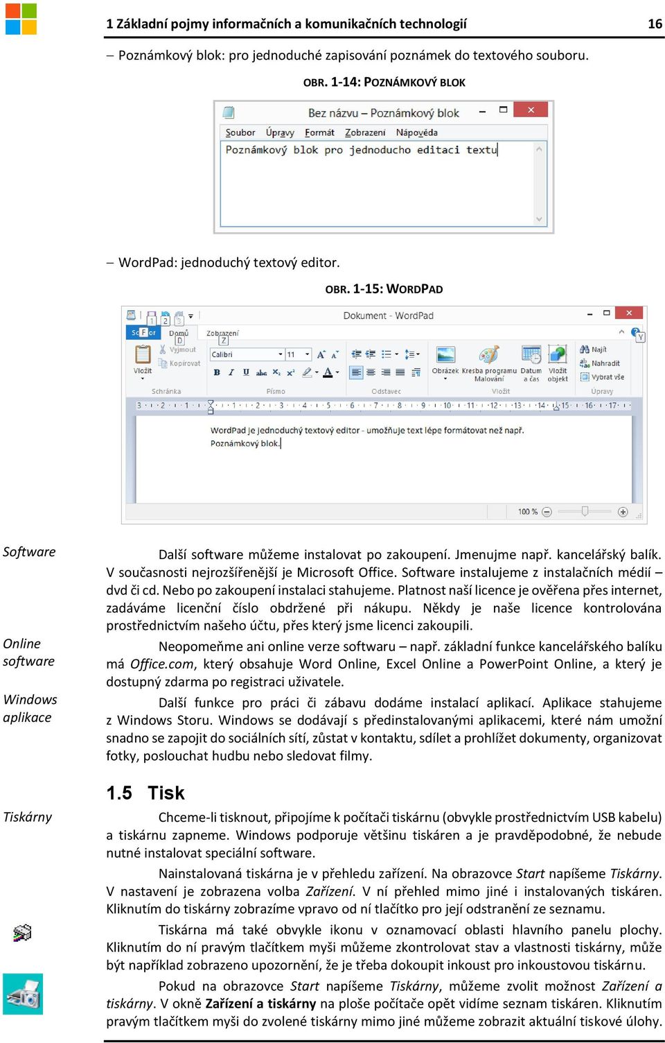 V současnosti nejrozšířenější je Microsoft Office. Software instalujeme z instalačních médií dvd či cd. Nebo po zakoupení instalaci stahujeme.