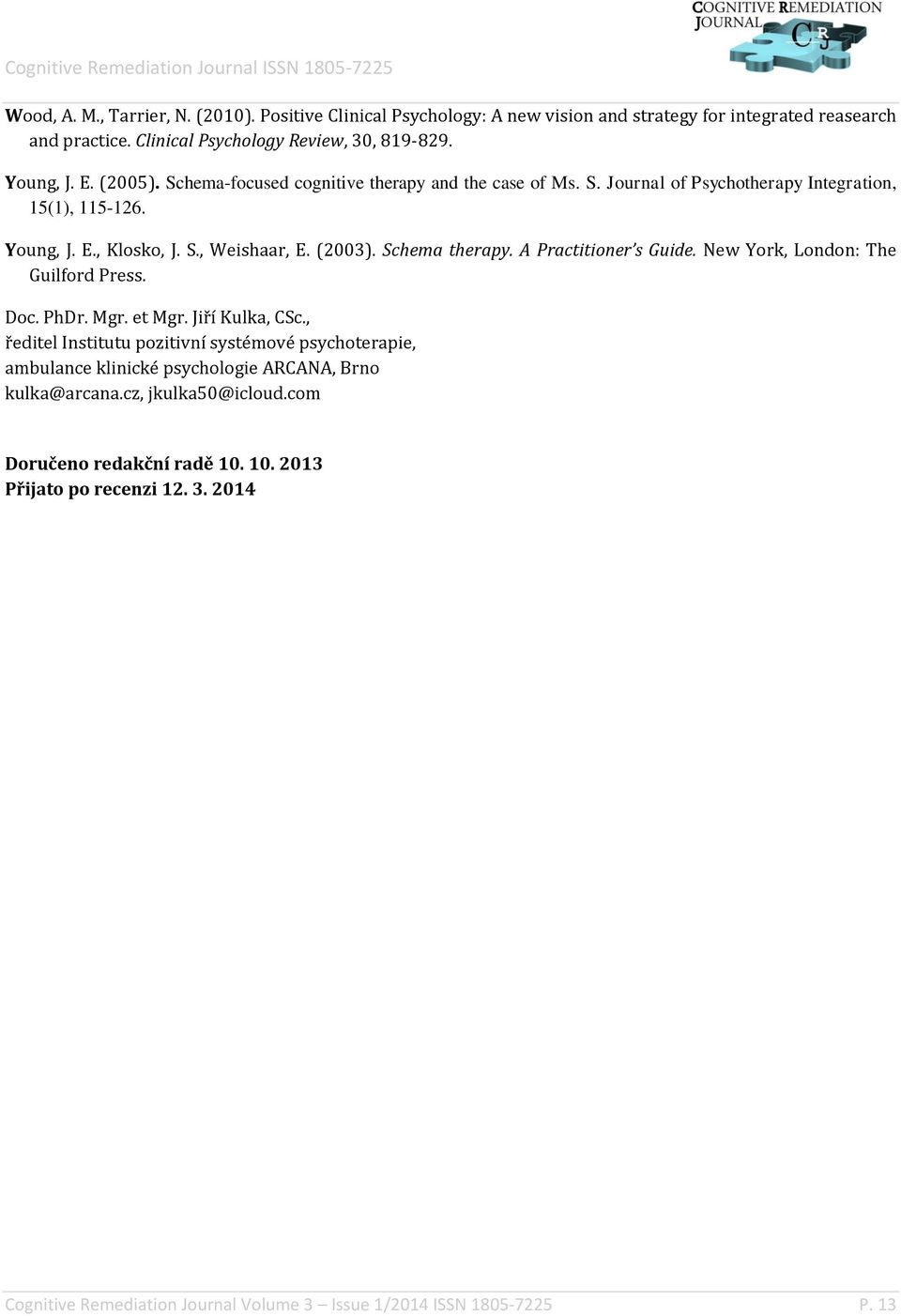 A Practitioner s Guide. New York, London: The Guilford Press. Doc. PhDr. Mgr. et Mgr. Jiří Kulka, CSc.