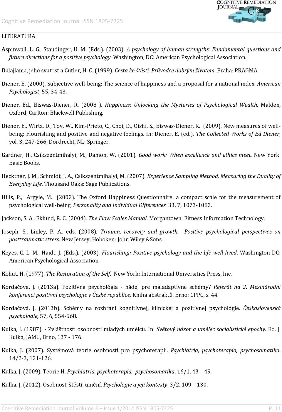 Subjective well-being: The science of happiness and a proposal for a national index. American Psychologist, 55, 34-43. Diener, Ed., Biswas-Diener, R. (2008 ).