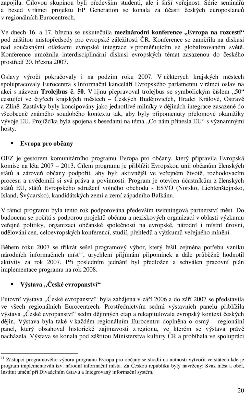 Konference se zaměřila na diskusi nad současnými otázkami evropské integrace v proměňujícím se globalizovaném světě.