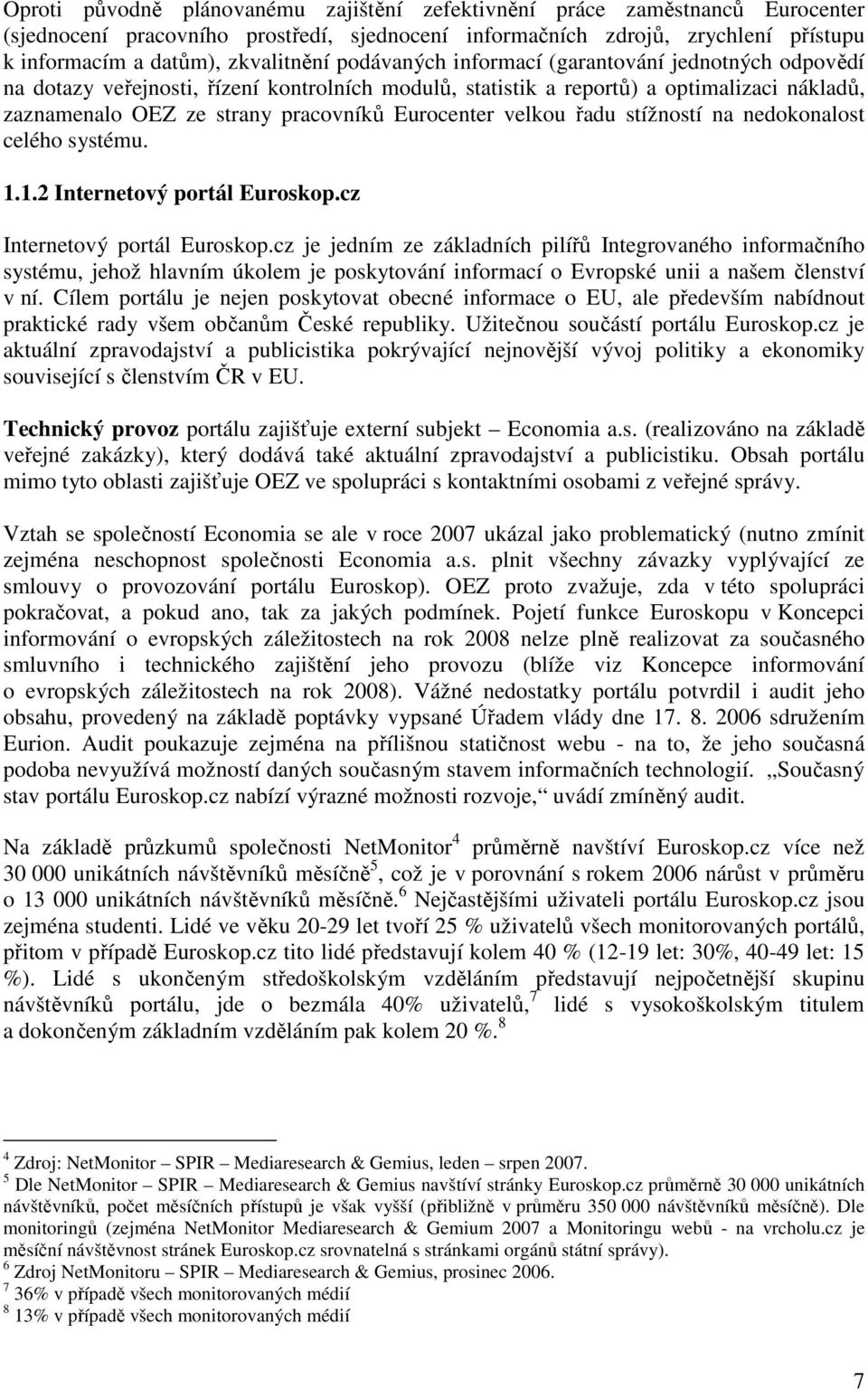 velkou řadu stížností na nedokonalost celého systému. 1.1.2 Internetový portál Euroskop.cz Internetový portál Euroskop.