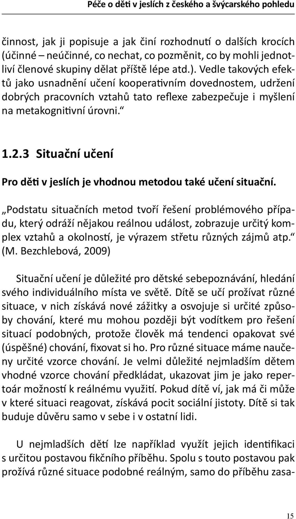 3 Situační učení Pro děti v jeslích je vhodnou metodou také učení situační.