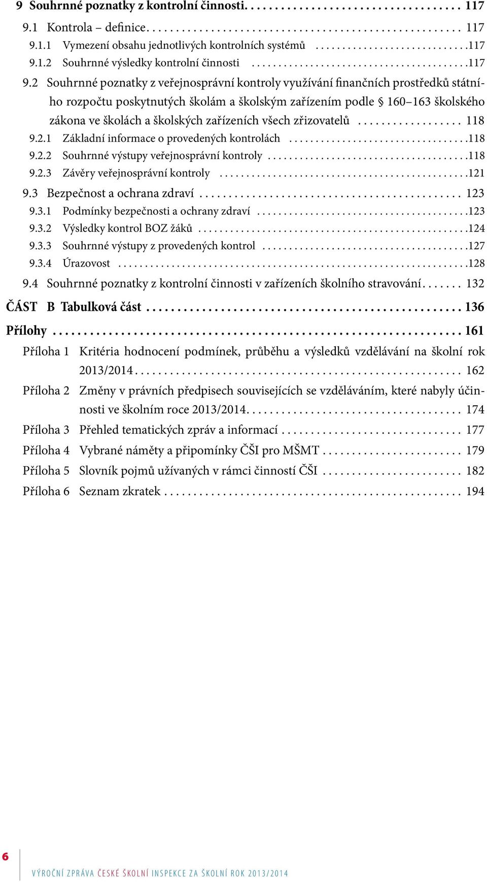 2 Souhrnné poznatky z veřejnosprávní kontroly využívání finančních prostředků státního rozpočtu poskytnutých školám a školským zařízením podle 160 163 školského zákona ve školách a školských