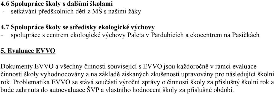 Evaluace EVVO Dokumenty EVVO a všechny činnosti související s EVVO jsou každoročně v rámci evaluace činnosti školy vyhodnocovány a na základě získaných