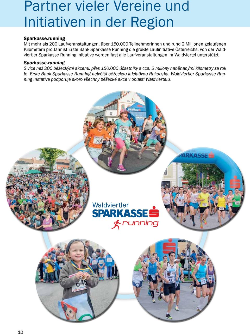 Von der Waldviertler Sparkasse Running Initiative werden fast alle Laufveranstaltungen im Waldviertel unterstützt. Sparkasse.running S více než 200 běžeckými akcemi, přes 150.