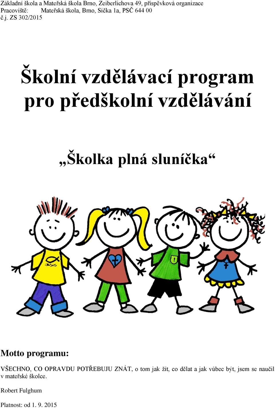 ZS 302/2015 Školní vzdělávací program pro předškolní vzdělávání Školka plná sluníčka Motto