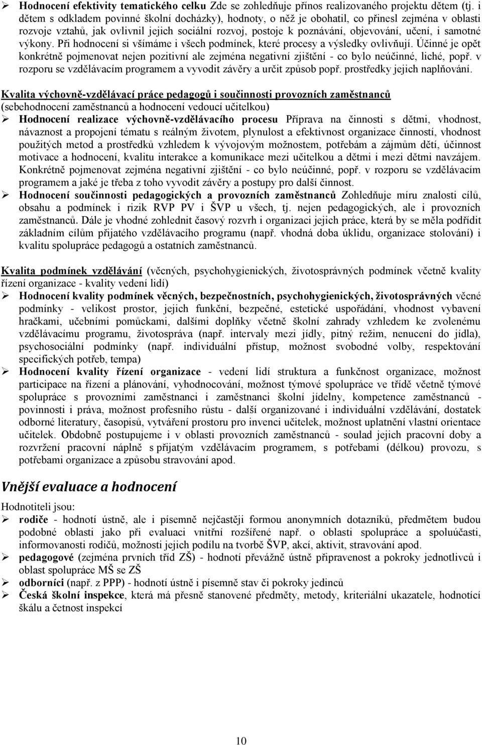 samotné výkony. Při hodnocení si všímáme i všech podmínek, které procesy a výsledky ovlivňují.