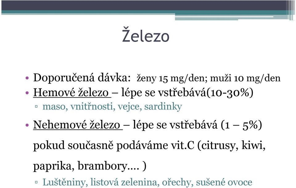 železo lépe se vstřebává (1 5%) pokud současně podáváme vit.