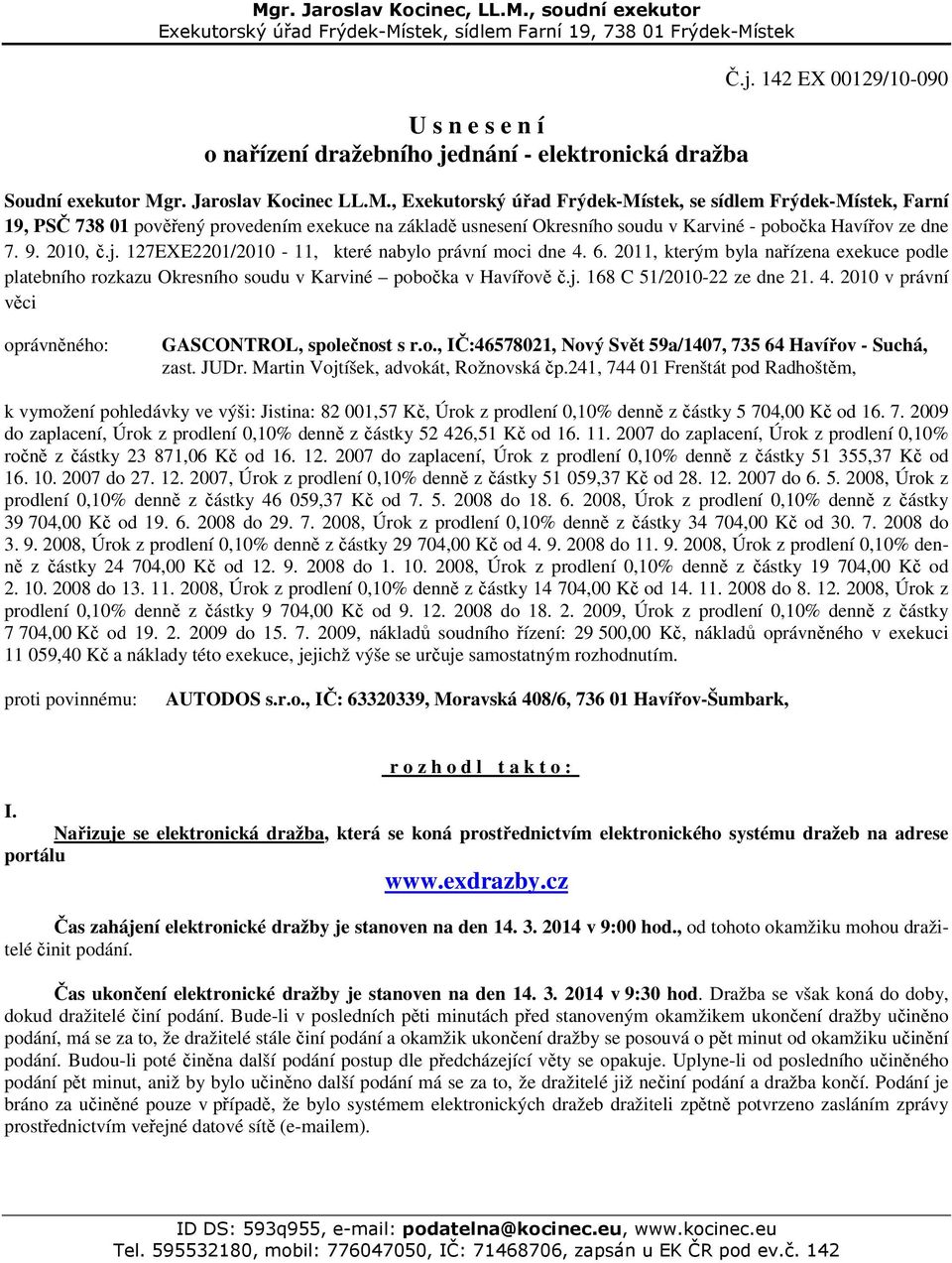 , Exekutorský úřad Frýdek-Místek, se sídlem Frýdek-Místek, Farní 19, PSČ 738 01 pověřený provedením exekuce na základě usnesení Okresního soudu v Karviné - pobočka Havířov ze dne 7. 9. 2010, č.j.