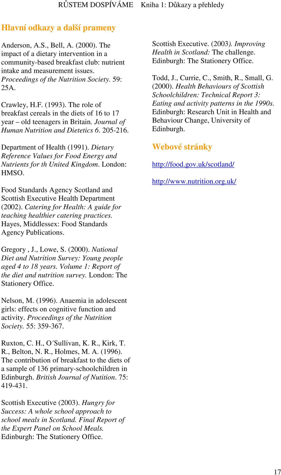 205-216. Department of Health (1991). Dietary Reference Values for Food Energy and Nutrients for th United Kingdom. London: HMSO.