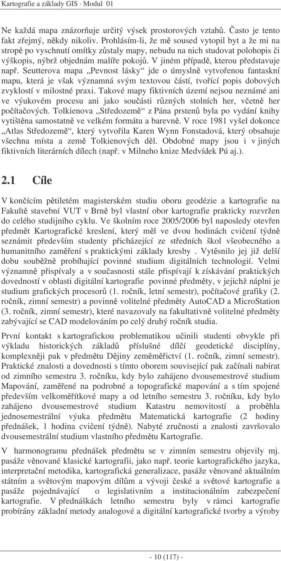 Seutterova mapa Pevnost lásky jde o úmysln vytvoenou fantaskní mapu, která je však významná svým textovou ástí, tvoící popis dobových zvyklostí v milostné praxi.