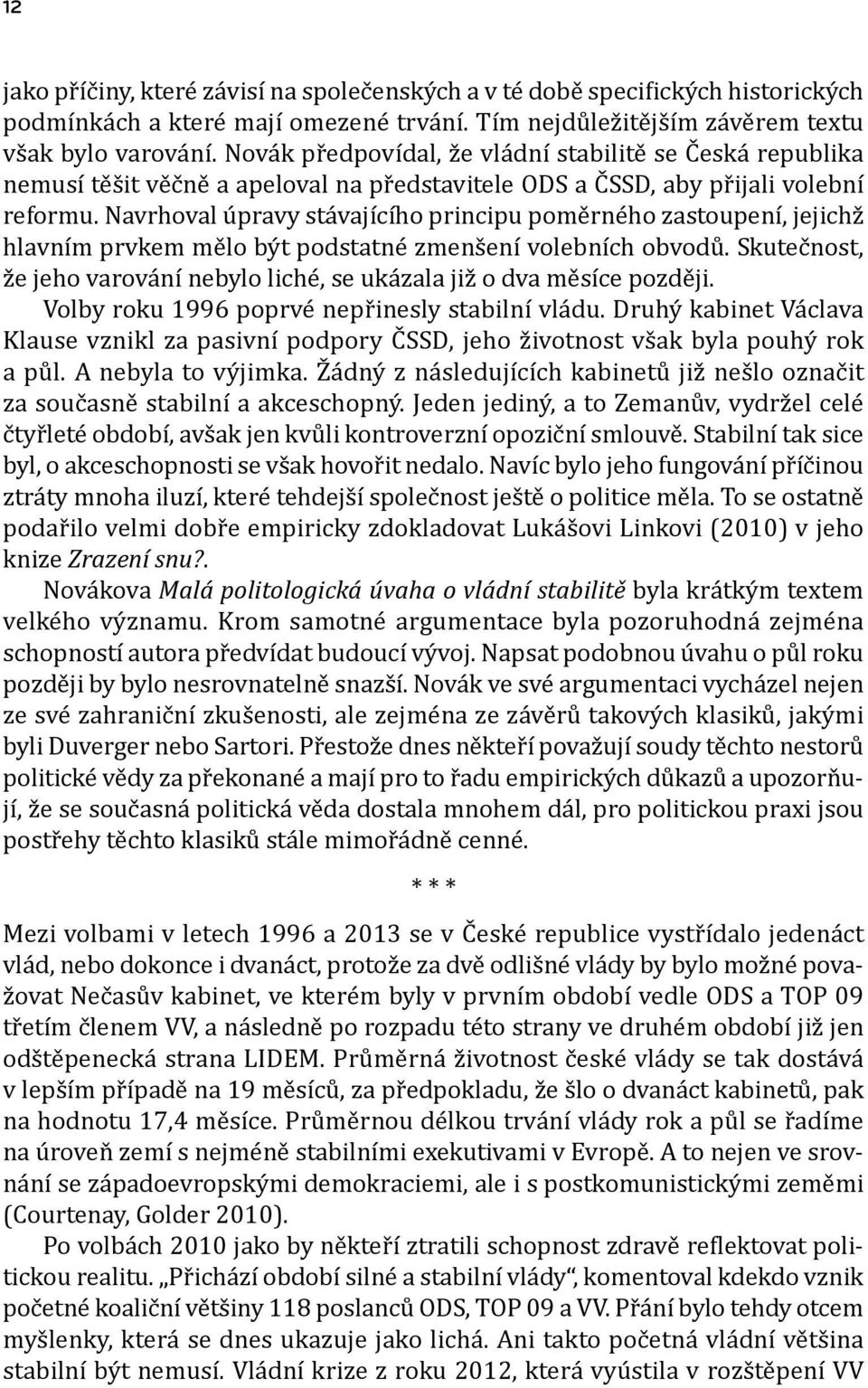 Navrhoval úpravy stávajícího principu poměrného zastoupení, jejichž hlavním prvkem mělo být podstatné zmenšení volebních obvodů.