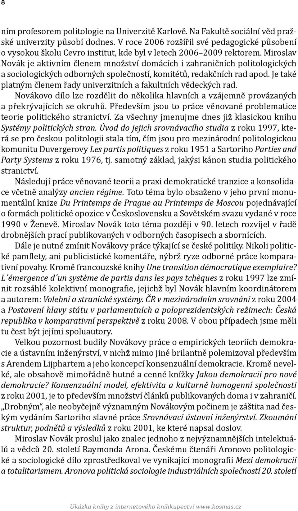 Miroslav Novák je aktivním členem množství domácích i zahraničních politologických a sociologických odborných společností, komitétů, redakčních rad apod.