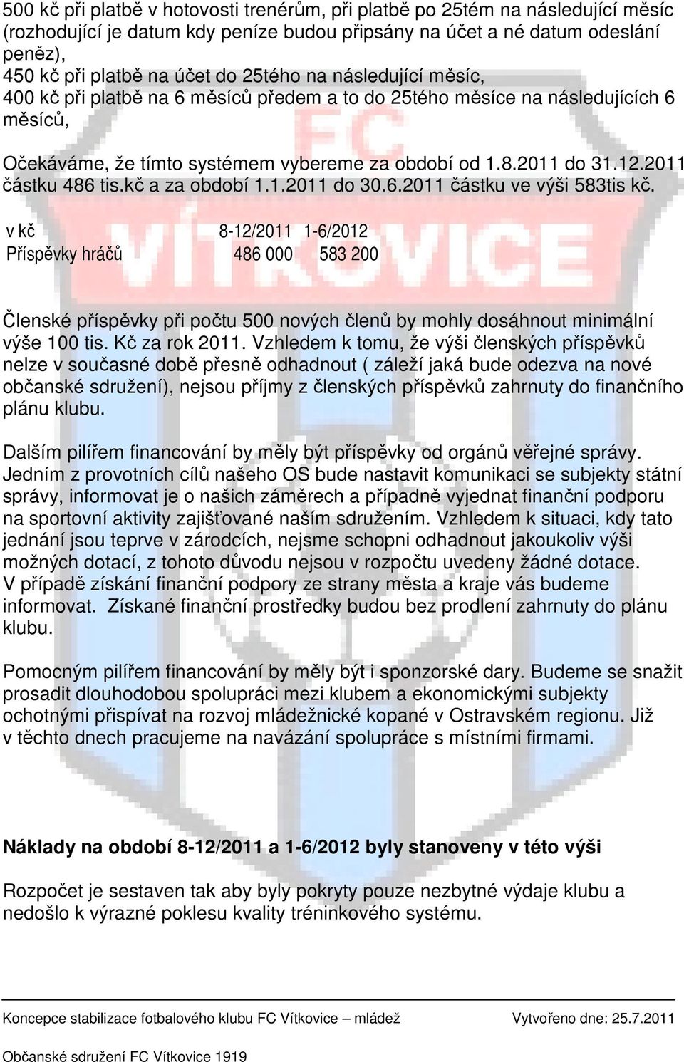 2011 částku 486 tis.kč a za období 1.1.2011 do 30.6.2011 částku ve výši 583tis kč.