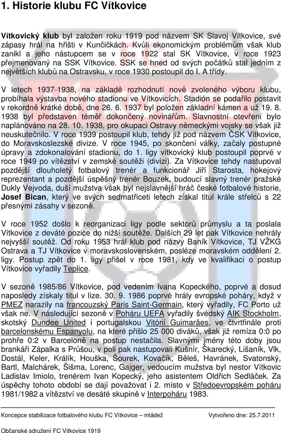 SSK se hned od svých počátků stal jedním z největších klubů na Ostravsku, v roce 1930 postoupil do I. A třídy.