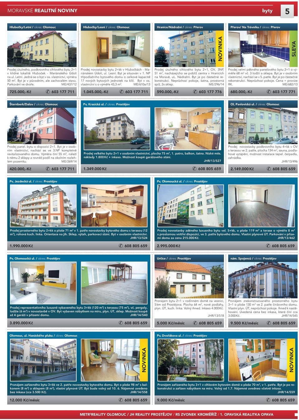 ME/437/12 Prodej novostavby bytu 2+kk v Hlubočkách - Mariánském Údolí, ul. Lesní. Byt je situován v 1. NP třípodlažního bytového domu o celkové kapacitě 17 nových bytových jednotek na klíč. Byt v os.