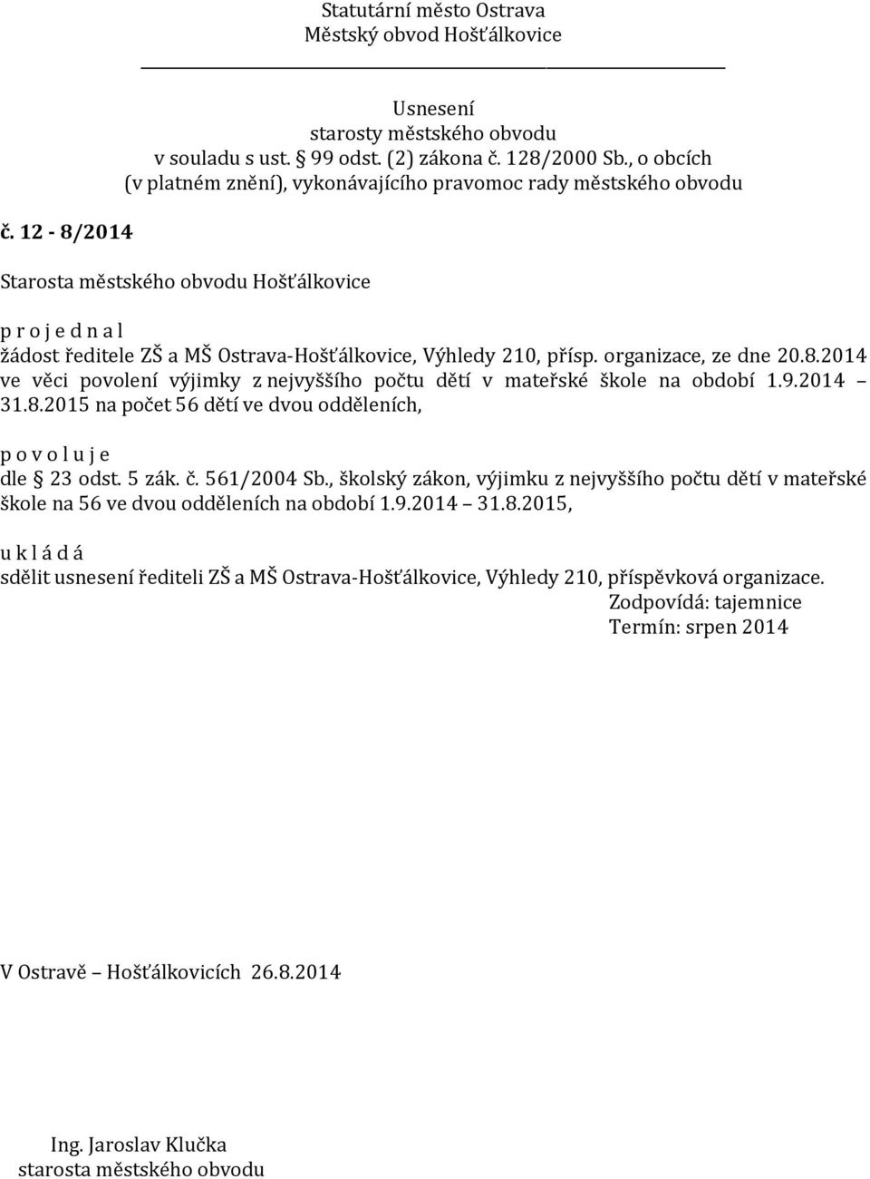 , školský zákon, výjimku z nejvyššího počtu dětí v mateřské škole na 56 ve dvou odděleních na období 1.9.2014 31.8.