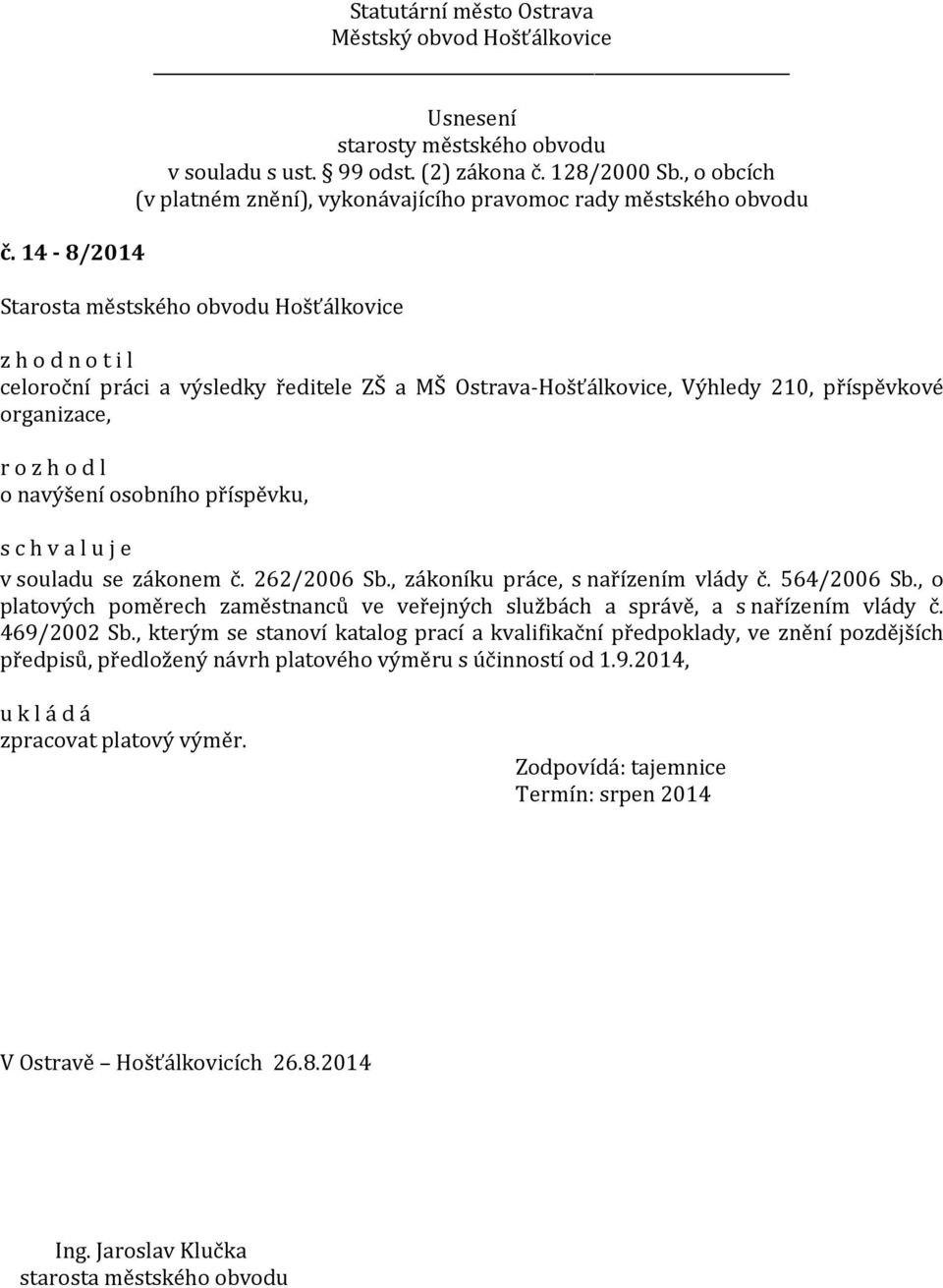 , o platových poměrech zaměstnanců ve veřejných službách a správě, a s nařízením vlády č. 469/2002 Sb.