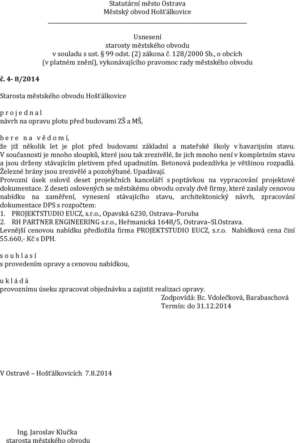 Železné brány jsou zrezivělé a pozohýbané. Upadávají. Provozní úsek oslovil deset projekčních kanceláří s poptávkou na vypracování projektové dokumentace.