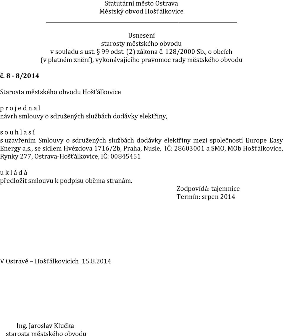 Praha, Nusle, IČ: 28603001 a SMO, MOb Hošťálkovice, Rynky 277, Ostrava-Hošťálkovice, IČ: 00845451