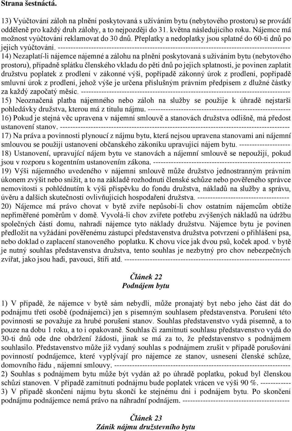 ------------------------------------------------------------------------------------------- 14) Nezaplatí-li nájemce nájemné a zálohu na plnění poskytovaná s užíváním bytu (nebytového prostoru),