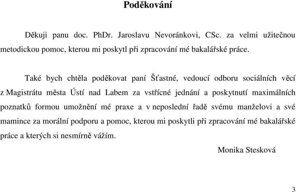 Také bych chtěla poděkovat paní Šťastné, vedoucí odboru sociálních věcí z Magistrátu města Ústí nad Labem za vstřícné jednání a