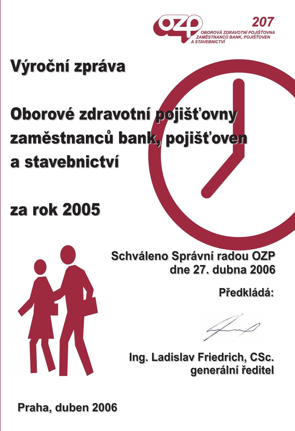 Správní radou OZP dne 27. dubna 2006 Předkládá: Ing.