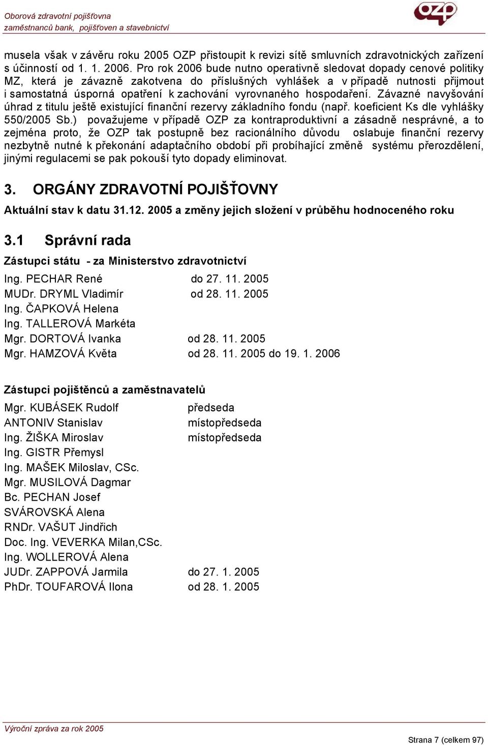 vyrovnaného hospodaření. Závazné navyšování úhrad z titulu ještě existující finanční rezervy základního fondu (např. koeficient Ks dle vyhlášky 550/2005 Sb.