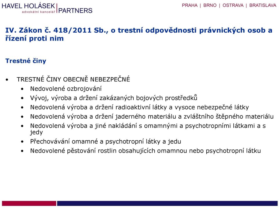 jaderného materiálu a zvláštního štěpného materiálu Nedovolená výroba a jiné nakládání s omamnými a psychotropními