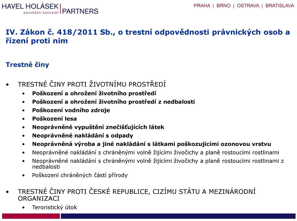 ozonovou vrstvu Neoprávněné nakládání s chráněnými volně žijícími živočichy a planě rostoucími rostlinami Neoprávněné nakládání s chráněnými volně žijícími